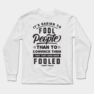 It's Easier To Fool People - Mark Twain Quote Long Sleeve T-Shirt